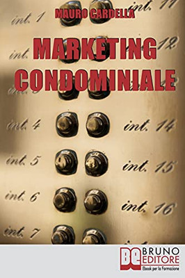 Marketing Condominiale: Come Acquisire Nuovi Condomini E Triplicare Il Fatturato Della Tua Attivita` Di Gestione (Italian Edition)