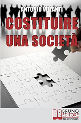 Costituire Una Societã : Come Aprire Una Societã  Operando Le Scelte Piã¹ Convenienti E Minimizzando I Rischi (Italian Edition)