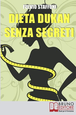 Dieta Dukan Senza Segreti: Dai Problemi Alla Motivazione: Come Affrontare La Dieta Sentendoti Appagato A Tavola (Italian Edition)