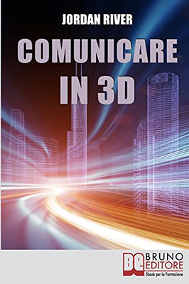 Comunicare In 3D: Manuale Pratico Per La Creazione Di Video, Foto E Filmati In 3D (Italian Edition)