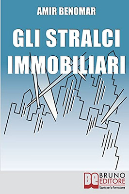 Gli Stralci Immobiliari: Come Investire Nel Settore Immobiliare Combinando Stralci E Cessioni Di Compromesso (Italian Edition)