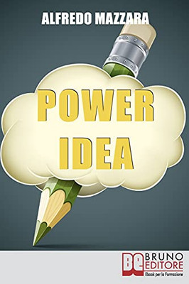 Power Idea: Come Potenziare Le Tue Abilitã  Creative Per Creare Storie Efficaci E Coinvolgenti (Italian Edition)
