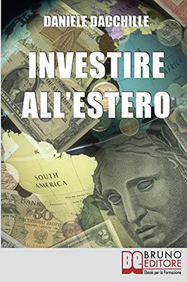Investire All'Estero: Strategie Per Portare La Tua Azienda A Investire Con Successo Sul Mercato Internazionale (Italian Edition)
