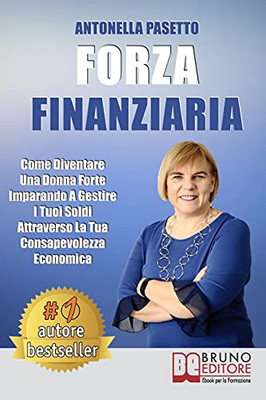 Forza Finanziaria: Come Diventare Una Donna Forte Imparando A Gestire I Tuoi Soldi Attraverso La Tua Consapevolezza Economica (Italian Edition)