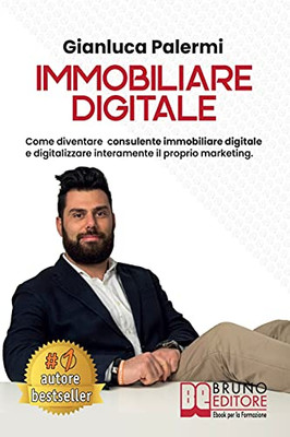 Immobiliare Digitale: Come Diventare Consulente Immobiliare Digitale E Digitalizzare Interamente Il Proprio Marketing (Italian Edition)