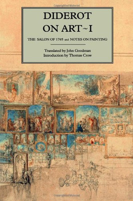 Diderot On Art, Volume I: The Salon Of 1765 And Notes On Painting (Salon Of 1765 & Notes On Painting)