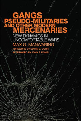 Gangs, Pseudo-Militaries and Oher Modern Mercenaries (International and Security Affairs Series) (Volume 6)