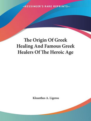 The Origin Of Greek Healing And Famous Greek Healers Of The Heroic Age