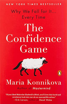 The Confidence Game: Why We Fall For It . . . Every Time