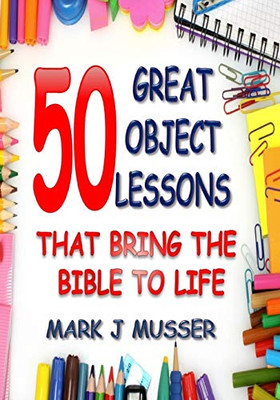 50 Great Object Lessons That Bring the Bible to Life
