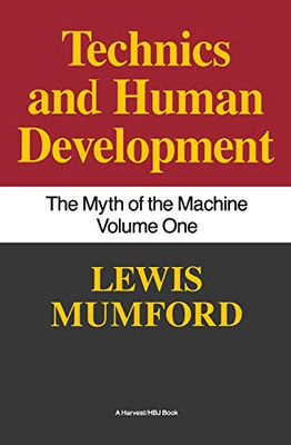 Myth Of The Machine : Technics And Human Development