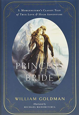 The Princess Bride: An Illustrated Edition Of S. Morgenstern'S Classic Tale Of True Love And High Adventure