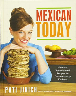 Mexican Today: New And Rediscovered Recipes For Contemporary Kitchens