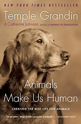 Animals Make Us Human: Creating The Best Life For Animals