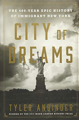 City Of Dreams: The 400-Year Epic History Of Immigrant New York