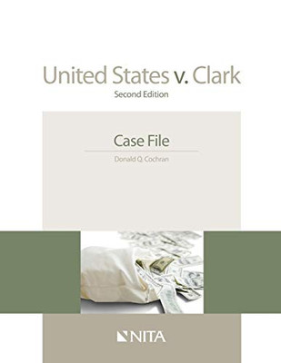 United States V. Clark: Second Edition Case File (Nita)
