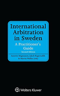 International Arbitration In Sweden: A Practitioner'S Guide