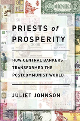 Priests of Prosperity: How Central Bankers Transformed the Postcommunist World (Cornell Studies in Money)