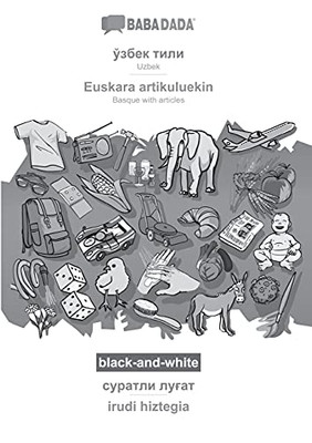 Babadada Black-And-White, Uzbek (In Cyrillic Script) - Euskara Artikuluekin, Visual Dictionary (In Cyrillic Script) - Irudi Hiztegia: Uzbek (In ... Articles, Visual Dictionary (Uzbek Edition)