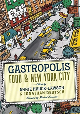 Gastropolis: Food And New York City (Arts And Traditions Of The Table: Perspectives On Culinary History)