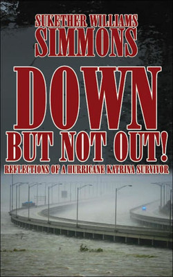 Down, But Not Out!: Reflections of a Hurricane Katrina Survivor