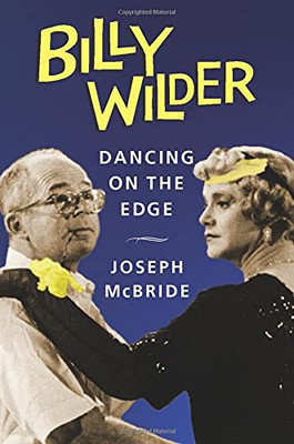 Billy Wilder: Dancing On The Edge (Film And Culture Series)