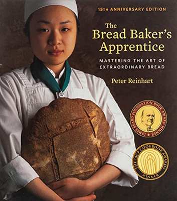 The Bread Baker'S Apprentice, 15Th Anniversary Edition: Mastering The Art Of Extraordinary Bread [A Baking Book]
