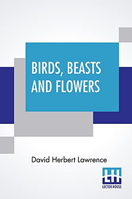 Birds, Beasts And Flowers: Poems