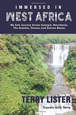 Immersed in West Africa: My Solo Journey Across Senegal, Mauritania, The Gambia, Guinea and Guinea Bissau (Full Color Version) (Travels With Terry)