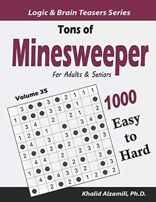 Tons of  Minesweeper for Adults & Seniors: 1000 Easy to Hard Puzzles (10x10) (Logic & Brain Teasers Series)