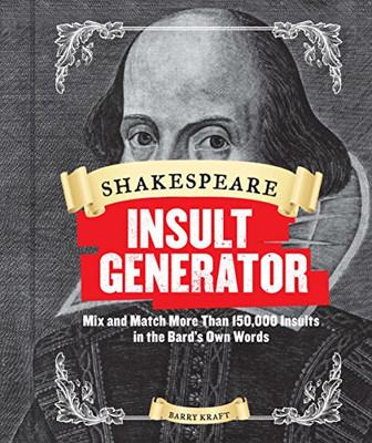Shakespeare Insult Generator: Mix And Match More Than 150,000 Insults In The Bard'S Own Words (Shakespeare For Kids, Shakespeare Gifts, William Shakespeare)