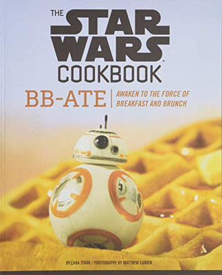 The Star Wars Cookbook: Bb-Ate: Awaken To The Force Of Breakfast And Brunch (Cookbooks For Kids, Star Wars Cookbook, Star Wars Gifts)