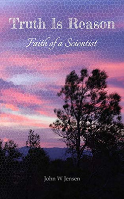 Truth Is Reason: Faith of a Scientist