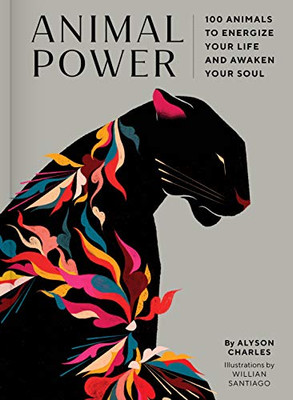 Animal Power: 100 Animals To Energize Your Life And Awaken Your Soul