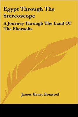 Egypt Through The Stereoscope: A Journey Through The Land Of The Pharaohs