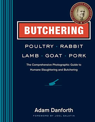 Butchering Poultry, Rabbit, Lamb, Goat, And Pork: The Comprehensive Photographic Guide To Humane Slaughtering And Butchering - Paperback