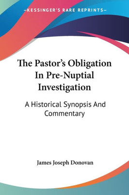 The Pastor's Obligation In Pre-Nuptial Investigation: A Historical Synopsis And Commentary