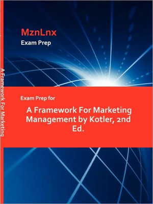 Exam Prep for A Framework For Marketing Management by Kotler, 2nd Ed.