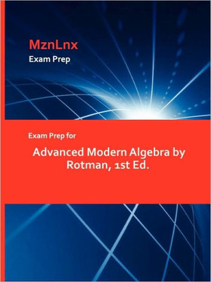 Exam Prep for Advanced Modern Algebra by Rotman, 1st Ed.