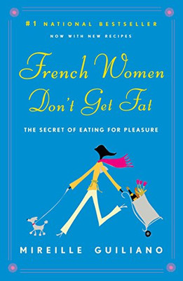 French Women Don'T Get Fat: The Secret Of Eating For Pleasure