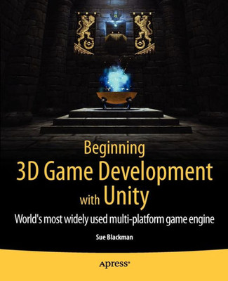 Beginning 3D Game Development with Unity: All-In-One, Multi-Platform Game Development