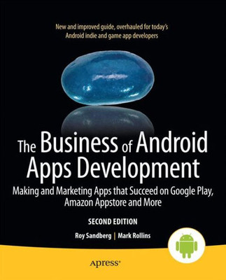 The Business of Android Apps Development: Making and Marketing Apps That Succeed on Google Play, Amazon Appstore and More