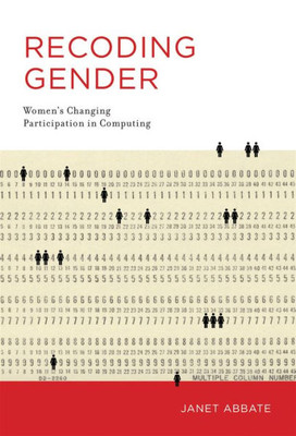 Recoding Gender: Women'S Changing Participation In Computing (History Of Computing)