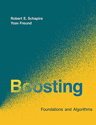 Boosting: Foundations And Algorithms (Adaptive Computation And Machine Learning Series)
