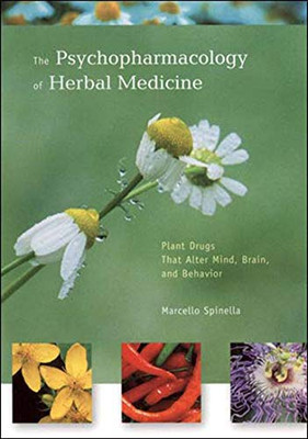 The Psychopharmacology Of Herbal Medicine: Plant Drugs That Alter Mind, Brain, And Behavior