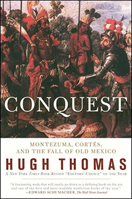 Conquest: Cortes, Montezuma, And The Fall Of Old Mexico