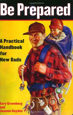 Be Prepared: A Practical Handbook For New Dads