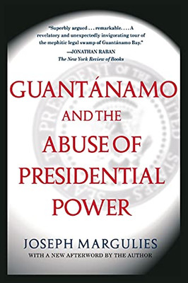 Guantanamo And The Abuse Of Presidential Power