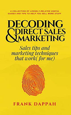 Decoding Direct Sales & Marketing: Sales tips and marketing techniques that work( for me)