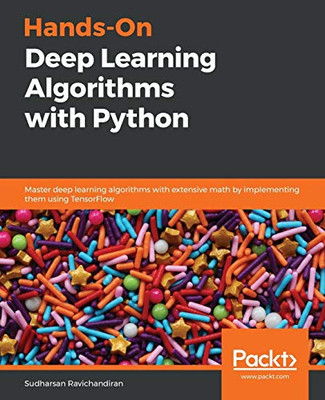 Hands-On Deep Learning Algorithms With Python: Master Deep Learning Algorithms With Extensive Math By Implementing Them Using Tensorflow